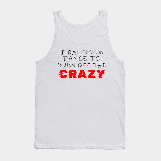 i ballroom dance to burn off the crazy Black red Glitchy Tank Top by Dolta